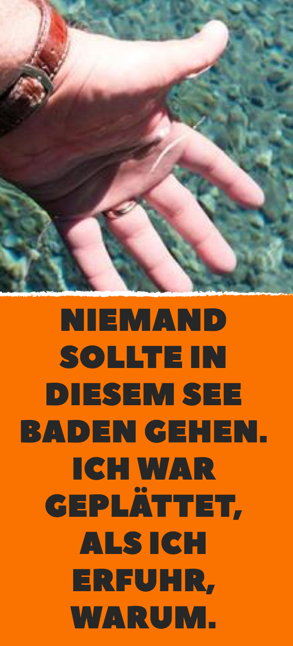 Niemand sollte in diesem See baden gehen. Ich war geplättet, als ich erfuhr, warum.